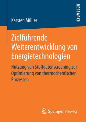 Zielf?hrende Weiterentwicklung Von Energietechnologien: Nutzung Von Stoffdatenscreening Zur Optimierung Von Thermochemischen Prozessen - M?ller, Karsten