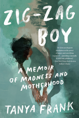 Zig-Zag Boy: A Memoir of Madness and Motherhood - Frank, Tanya