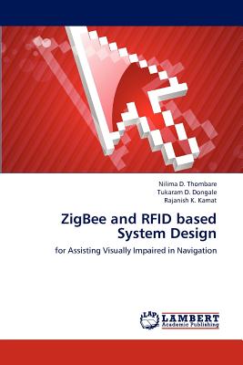 Zigbee and Rfid Based System Design - Thombare, Nilima D, and Dongale, Tukaram D, and Kamat, Rajanish K