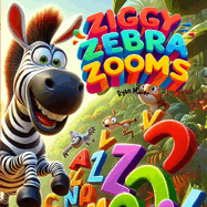 Ziggy Zebra Zooms!: A Wild Alphabet Adventure in the Jungle