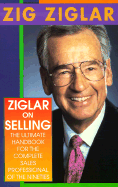 Ziglar on Selling: The Ultimate Handbook for the Complete Sales Professional of the Nineties