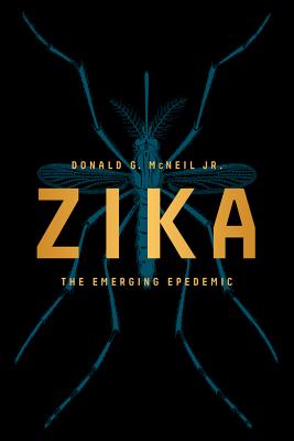 Zika: The Emerging Epidemic - McNeil, Donald G, Jr.