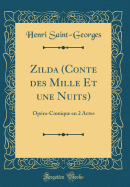 Zilda (Conte Des Mille Et Une Nuits): Opra-Comique En 2 Actes (Classic Reprint)