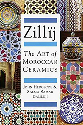 Zillij: The Art of Moroccan Ceramics - Damluji, S Samar, and Hedgecoe, John, Mr.