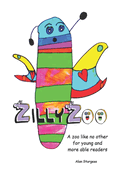 ZillyZoo: A zoo like no other for young and more able readers