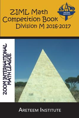 ZIML Math Competition Book Division M 2016-2017 - Lensmire, John (Editor), and Reynoso, David (Editor), and Ren, Kelly (Editor)