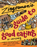 Zingerman's Guide to Good Eating: How to Choose the Best Bread, Cheeses, Olive Oil, Pasta, Chocolate, and Much More - Weinzweig, Ari