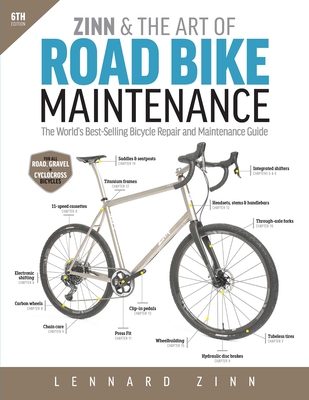 Zinn & the Art of Road Bike Maintenance: The World's Best-Selling Bicycle Repair and Maintenance Guide, 6th Edition - Zinn, Lennard