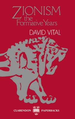 Zionism: The Formative Years - Vital, David