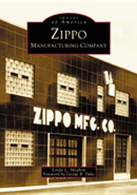 Zippo Manufacturing Company - Meabon, Linda L, and Duke, George B (Foreword by)