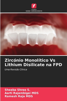 Zirc?nio Monol?tico Vs Lithium Disilicate na FPD - S, Sheeba Shree, and Mds, Aarti Rajambigai, and Mds, Ramesh Raja