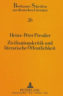 Zivilisationskritik Und Literarische Oeffentlichkeit: Strukturale Und Wertungstheoretische Untersuchung Zu Erzaehlenden Texten Christoph Heins - Klussmann, Paul Gerhard (Editor), and Preu?er, Heinz-Peter