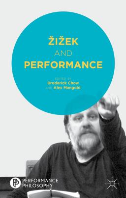 Zizek and Performance - Chow, B (Editor), and Mangold, A (Editor)