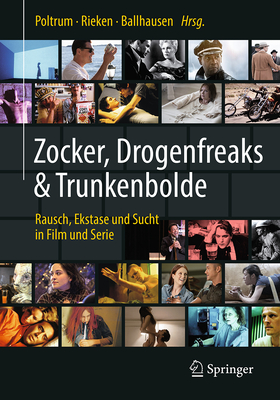 Zocker, Drogenfreaks & Trunkenbolde: Rausch, Ekstase Und Sucht in Film Und Serie - Poltrum, Martin (Editor), and Rieken, Bernd (Editor), and Ballhausen, Thomas (Editor)