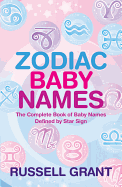 Zodiac Baby Names: The Complete Book of Baby Names Defined by Star Sign