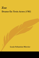 Zoe: Drame En Trois Actes (1782)