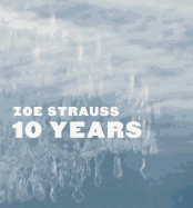 Zoe Strauss: 10 Years