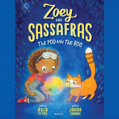 Zoey and Sassafras: The Pod and the Bog - Citro, Asia, and Edwards, Janina (Read by)