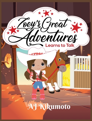 Zoey's Great Adventures - Learns to Talk: The healing power of horse therapy - Kikumoto, Aj, and Kikumoto, Akyra (Contributions by), and Kikumoto, Amaya (Contributions by)