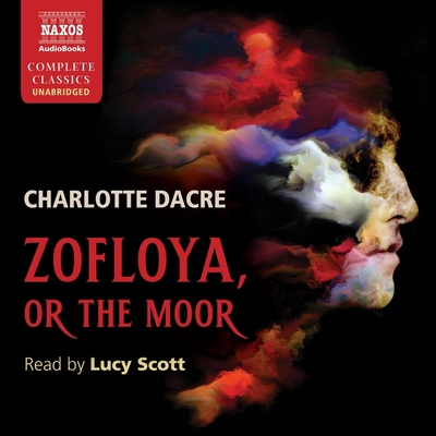 Zofloya, or the Moor - Dacre, Charlotte, and Scott, Lucy (Read by)