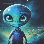 ZOG The Little Alien Who Believed In Humans: A Galactic Adventure