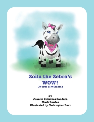 Zoila the Zebra's WOW!: Words of Wisdom - Bowles, Mark, and Gandara, Juanita Quinones