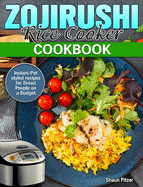 ZOJIRUSHI Rice Cooker Cookbook: Instant-Pot styled recipes for Smart People on a Budget.Instant-Pot styled recipes for Smart People on a Budget.