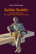 Zoltn Kodly: und das Phaenomen der ungarischen Musikerziehung