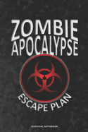 ZOMBIE APOCALYPSE ESCAPE PLAN Survival Notebook: a 6x9 college ruled lined funny gag bio hazard novelty gift journal for preppers and survivalists