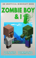 Zombie Boy & I: An Unofficial Minecraft Book
