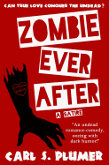 Zombie Ever After: An Undead Zombie Romance, Oozing with Dark Humor: Can True Love Conquer the Undead?