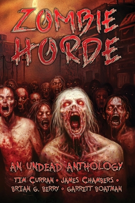 Zombie Horde: An Undead Anthology - Chambers, James, and Berry, Brian G, and Boatman, Garrett