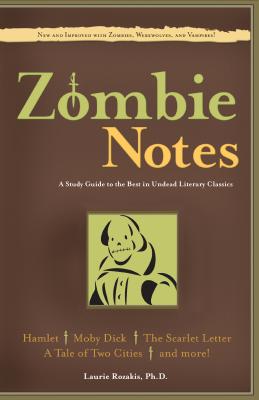 Zombie Notes: A Study Guide to the Best in Undead Literary Classics - Rozakis, Laurie, PhD