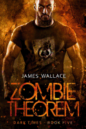Zombie Theorem: Dark Times Book 5