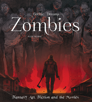 Zombies: Fantasy Art, Fiction & The Movies - Thorne, Russ, and Fletcher, Rosie (Foreword by)