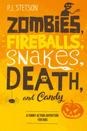 Zombies, Fireballs, Snakes, Death, and Candy: (a Halloween Action Adventure for Kids Age 9-12)