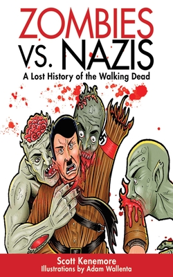 Zombies vs. Nazis: A Lost History of the Walking Dead - Kenemore, Scott