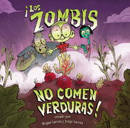 Zombis No Comen Verduras!: (Zombies Don't Eat Veggies)