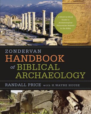 Zondervan Handbook of Biblical Archaeology: A Book by Book Guide to Archaeological Discoveries Related to the Bible - Price, J Randall, and House, H Wayne