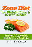 Zone Diet: For Weight Loss & Better Health (Includes a 7-Day Meal Plan to Lose Weight Now)