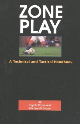 Zone Play: A Tactical and Technical Handbook - Pereni, Angelo, and Perini, A, and Dicesare, Michele