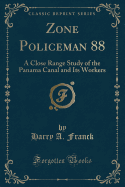Zone Policeman 88: A Close Range Study of the Panama Canal and Its Workers (Classic Reprint)