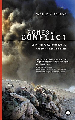 Zones of Conflict: Us Foreign Policy in the Balkans and the Greater Middle East - Fouskas, Vassilis K