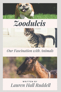 Zoodulcis: Our Fascination With Animals