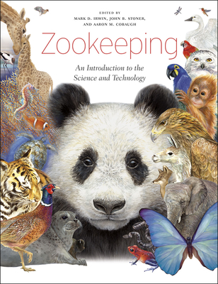 Zookeeping: An Introduction to the Science and Technology - Irwin, Mark D (Editor), and Stoner, John B (Editor), and Cobaugh, Aaron M (Editor)