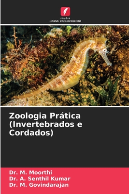 Zoologia Prtica (Invertebrados e Cordados) - Moorthi, M, Dr., and Senthil Kumar, A, Dr., and Govindarajan, M, Dr.