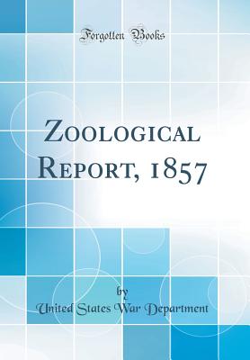 Zoological Report, 1857 (Classic Reprint) - Department, United States War