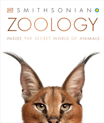 Zoology: Inside the Secret World of Animals - DK, and Smithsonian Institution (Contributions by)