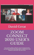 Zoom Connect 2020 User's Guide: Fast and Easy Way to Master Zoom Communication and advance Online Meeting, Videos, Conferences and Webinars ideal with Tips and Tricks