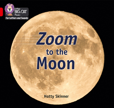 Zoom to the Moon: Band 02b/Red B - Skinner, Hatty, and Collins Big Cat (Prepared for publication by)
